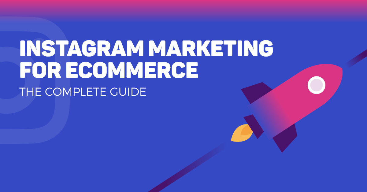 E-Commerce Guide to Instagram