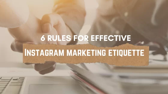 6 rules for effective Instagram marketing etiquette