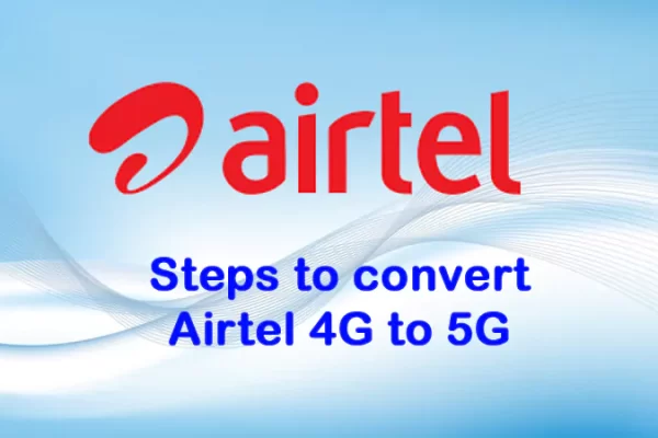 Steps to convert Airtel 4G to 5G
