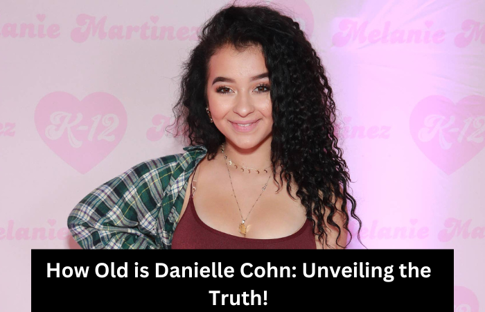 How Old is Danielle Cohn