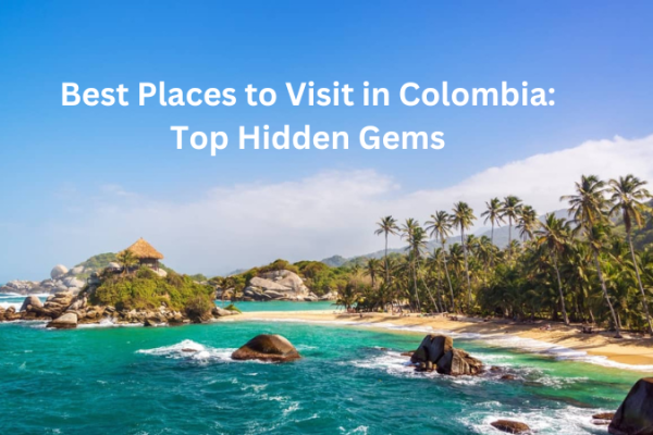 Best Places to Visit in Colombia
